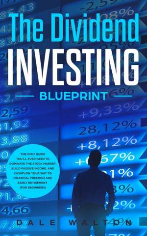 The Dividend Investing Blueprint de Dale Walton