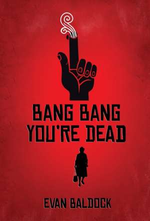 Bang Bang, You're Dead de Evan Baldock