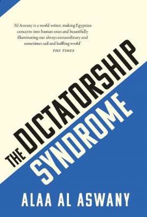 The Dictatorship Syndrome de Alaa Al Aswany