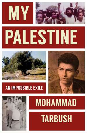 My Palestine: An Impossible Exile de Mohammad Tarbush