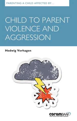 Parenting a Child Affected by Child to Parent Violence and Aggression de Hedwig Verhagen