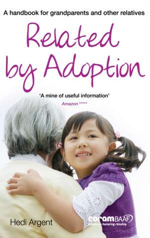 Related by Adoption: A handbok for grandparents and other relatives de Hedi Argent