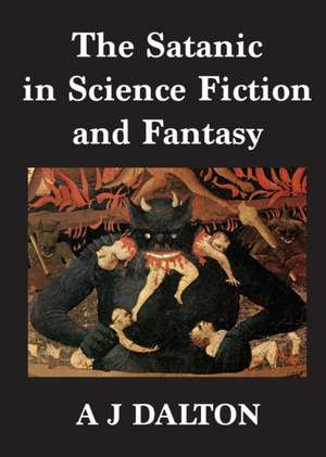 The Satanic in Science Fiction and Fantasy de A J Dalton