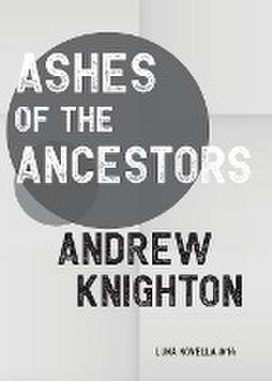 Ashes of the Ancestors de Andrew Knighton