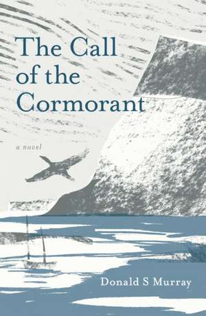 The Call of the Cormorant de Donald S Murray