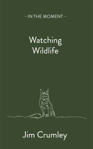 Watching Wildlife de Jim Crumley