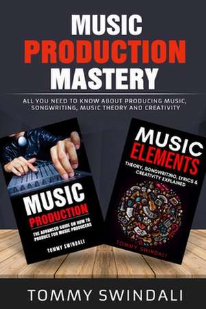 Music Production Mastery de Tommy Swindali