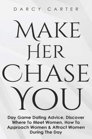 Make Her Chase You de Darcy Carter