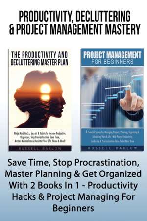 Productivity, Decluttering & Project Management Mastery de Russell Barlow