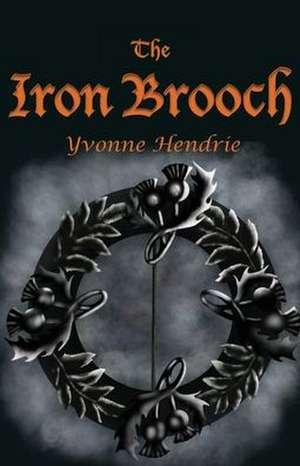 The Iron Brooch de Yvonne Hendrie