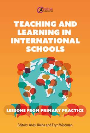 Teaching and Learning in International Schools: Lessons from Primary Practice de Anssi Roiha