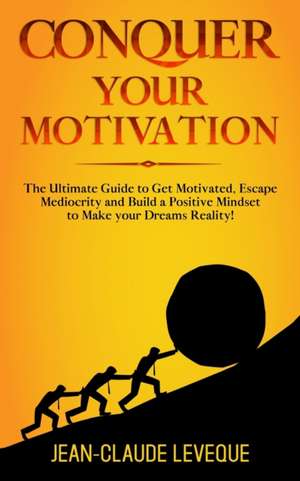 Conquer your Motivation de Jean-Claude Leveque