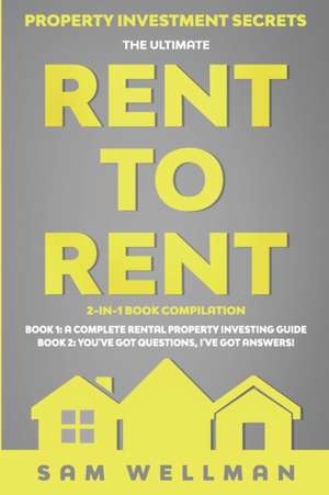 Property Investment Secrets - The Ultimate Rent To Rent 2-in-1 Book Compilation - Book 1 de Sam Wellman