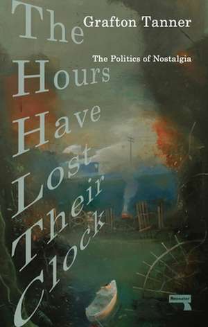 The Hours Have Lost Their Clock de Grafton Tanner