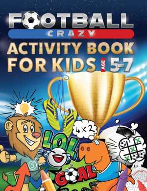 Football Crazy Activity Book For Kids Age 5-7 de Creative Kids Studio