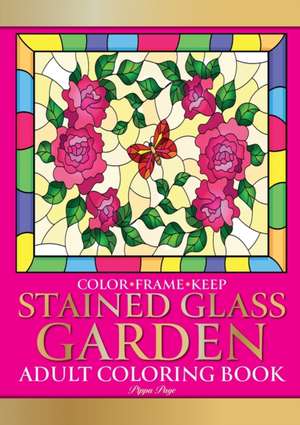 Color Frame Keep. Adult Coloring Book STAINED GLASS GARDEN de Pippa Page