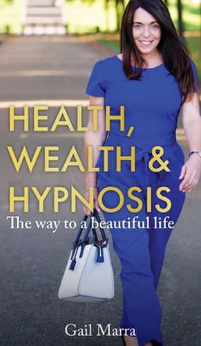 Health, Wealth & Hypnosis de Gail Marra