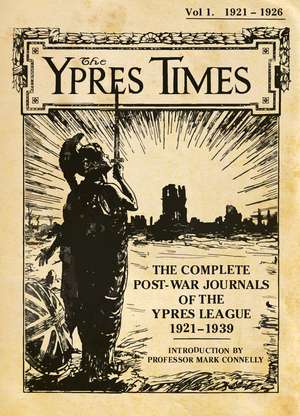 The Ypres Times Volume One (1921–1926): The Complete Post-War Journals of the Ypres League de Mark Connelly