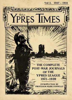 The Ypres Times Volume Two (1927–1932): The Complete Post-War Journals of the Ypres League de Mark Connelly