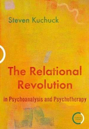 The Relational Revolution in Psychoanalysis and Psychotherapy de Steven Kuchuck