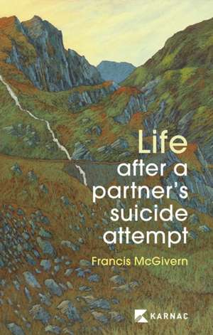 Life After a Partner's Suicide Attempt de Francis McGivern