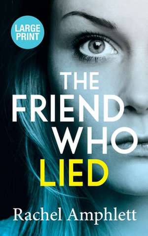 The Friend Who Lied de Rachel Amphlett