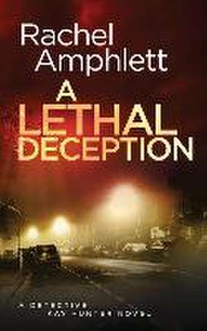 A Lethal Deception: A Detective Kay Hunter crime thriller de Rachel Amphlett