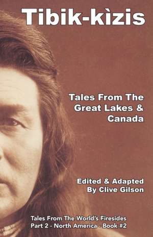 Tibik-kìzis - Tales From The Great Lakes & Canada de Clive L Gilson