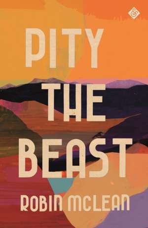 Pity the Beast de Robin McLean