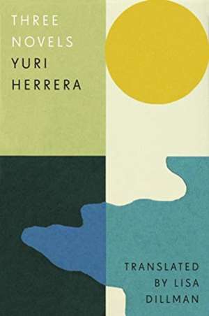 Three Novels de Yuri Herrera