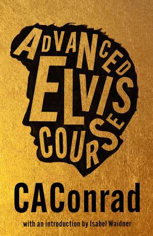 Advanced Elvis Course de C. A. Conrad