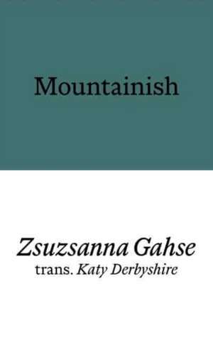 Mountainish de Zsuzsanna Gahse
