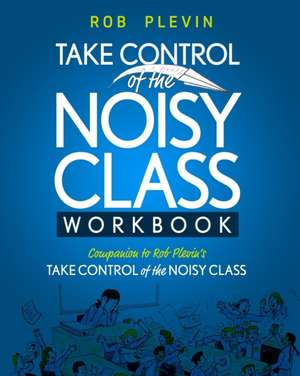 Take Control of the Noisy Class Workbook de Rob Plevin