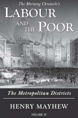 Labour and the Poor Volume IV de Henry Mayhew