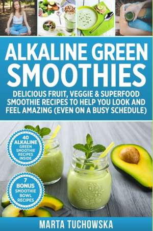 Alkaline Green Smoothies de Marta Tuchowska