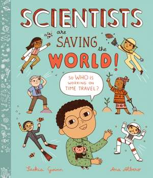 Scientists Are Saving the World! de Saskia Gwinn
