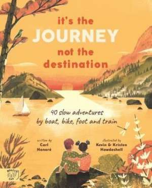 It's the Journey not the Destination de Carl Honore