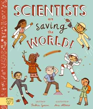 Scientists Are Saving the World! de Saskia Gwinn