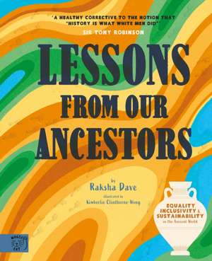 Lessons from our Ancestors: Winner of the 'Discover British Book Award 2024': Equality, Inclusivity and Sustainability in the Ancient World de Raksha Dave