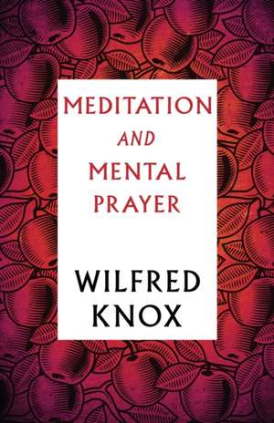 Meditation and Mental Prayer de Wilfred Knox