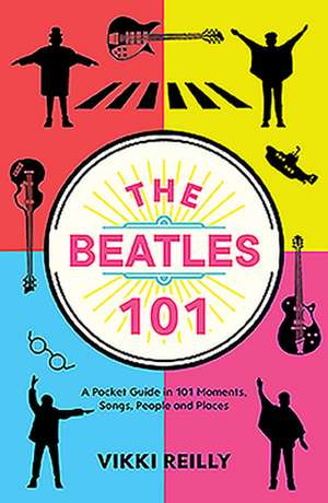 The Beatles 101 de Vikki Reilly