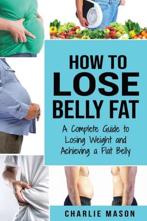 How to Lose Belly Fat de Charlie Mason