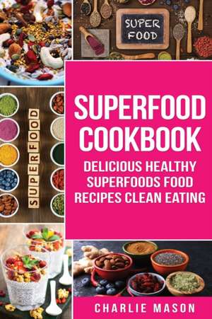 Superfood Cookbook Delicious Healthy Superfoods Food Recipes Clean Eating de Charlie Mason