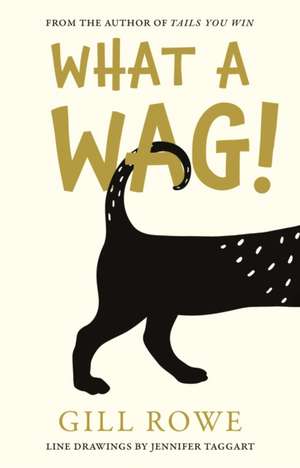 Rowe, G: What A Wag: An Anthropomorphic A to Z of Dogs