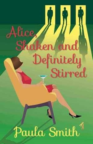 Alice, Shaken and Definitely Stirred de Paula Smith