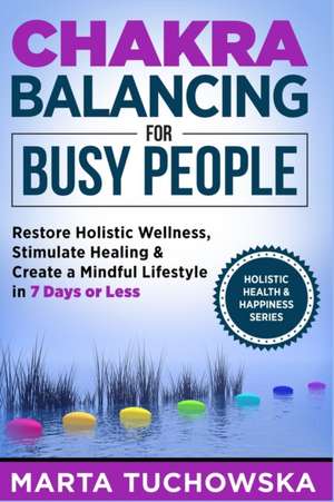 Chakra Balancing for Busy People de Marta Tuchowska