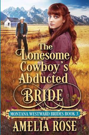 The Lonesome Cowboy's Abducted Bride de Amelia Rose