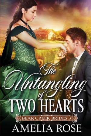 The Untangling of Two Hearts de Amelia Rose