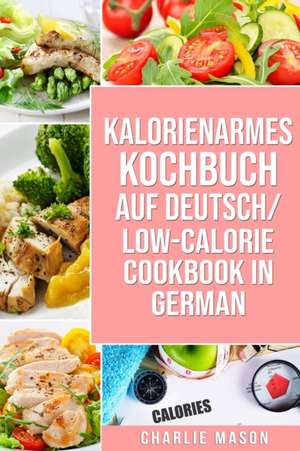 Kalorienarmes Kochbuch Auf Deutsch/ Low-calorie cookbook In German de Charlie Mason