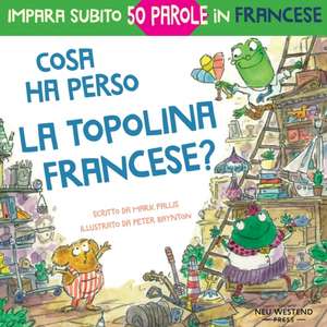 Cosa ha perso la topolina francese?: storia carina e divertente per imparare 50 parole in francese (libro bilingue italiano francese per bambini) de Mark Pallis